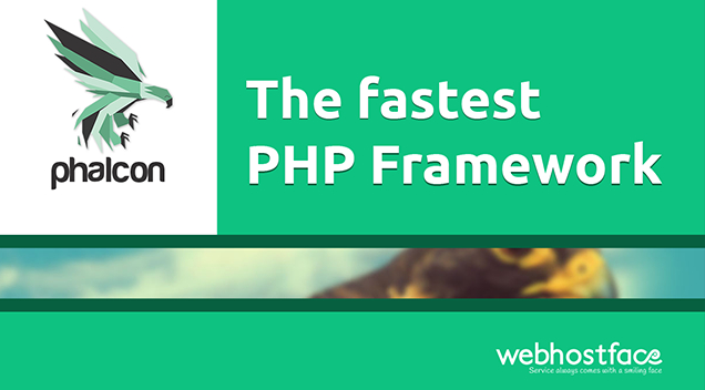 Phalcon, a high performance PHP MVC framework enabled on  WebHostFace servers