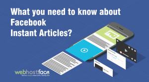 What you need to know about Facebook Instant Articles?