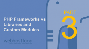 PHP Frameworks vs Libraries and Custom Modules