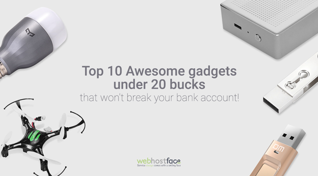 Top 10 Awesome gadgets under 20 bucks that won’t break your bank account!
